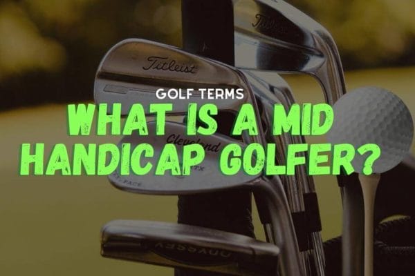 A golf clubs and a golf ball on the background with a what is a mid handicap golfer? text