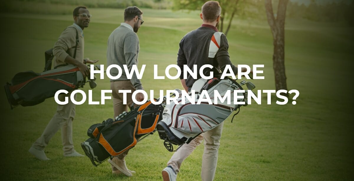 How Long Are Golf Tournaments? And What Determines Their Length?