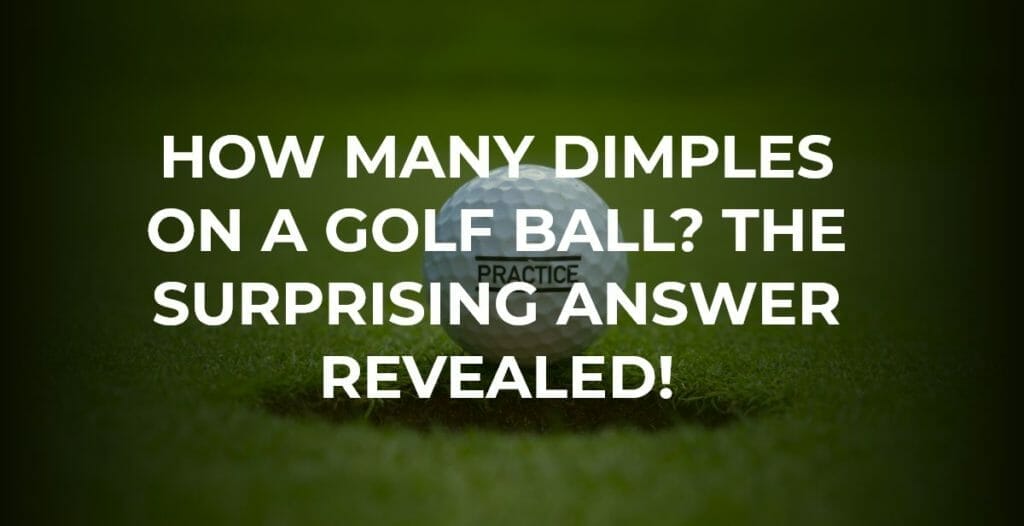 How Many Dimples on a Golf Ball? Surprising Answer Revealed!